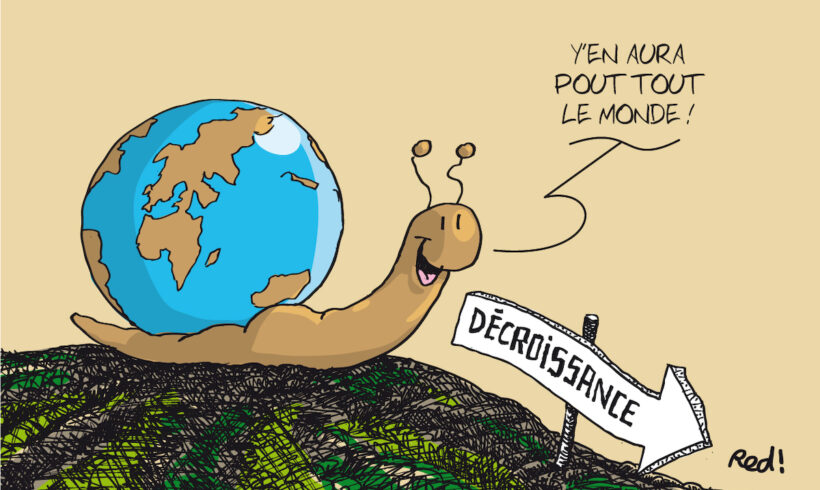 NON ! La décroissance n’est pas un gros mot ou une lubie de quelques bobos désœuvrés.